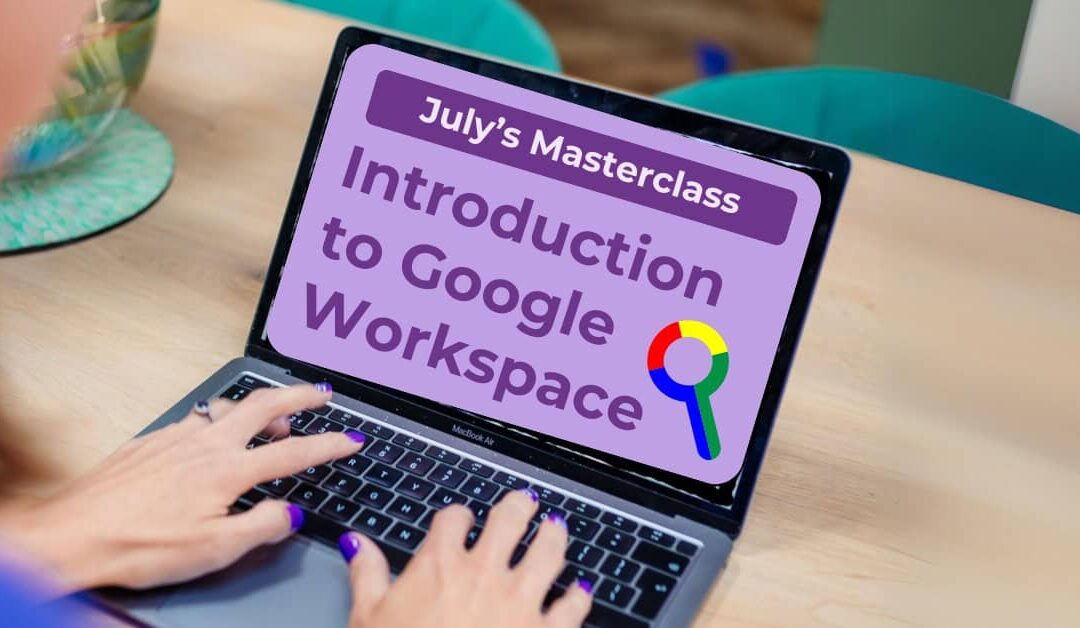 Google Workspace Basics: Essential Tools for Busy Mums in Business