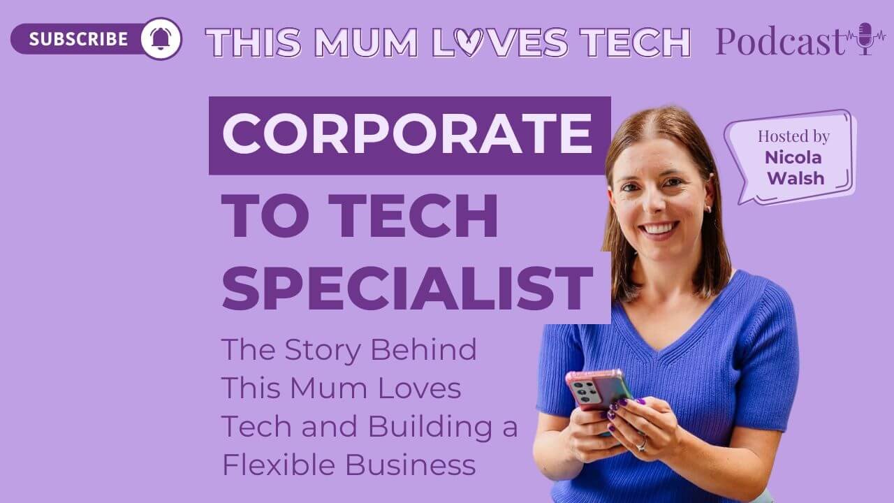 Episode 3: From Corporate Life to Tech Specialist: The Story Behind This Mum Loves Tech and Building a Flexible Business
