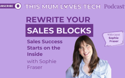 Episode 29: Rewrite Your Sales Blocks: Sales Success Starts on the Inside with Sophie Fraser