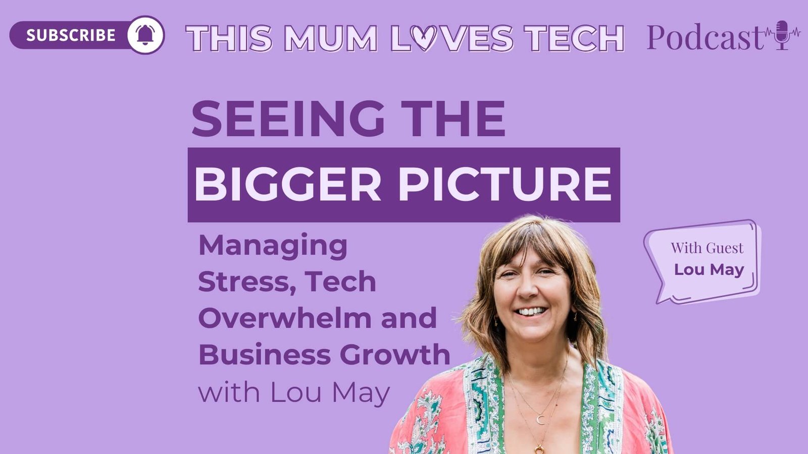 Episode 33: Seeing the Bigger Picture: Managing Stress, Tech Overwhelm and Business Growth with Lou May