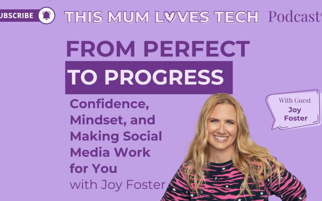 Episode 34: From Perfectionism to Progress – Confidence, Mindset, and Making Social Media Work for You with Joy Foster, TechPixies