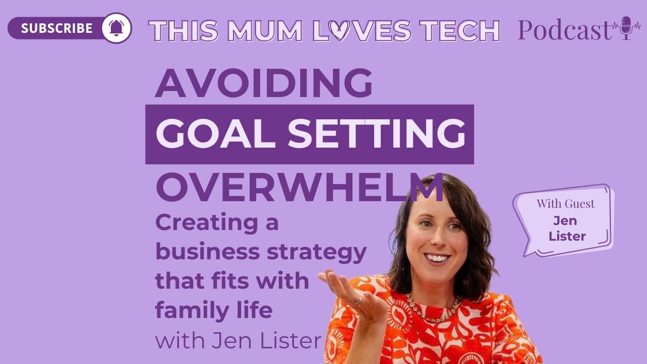 Episode 40: Avoiding Goal Setting Overwhelm: Creating a business strategy that fits with family life with Jen Lister