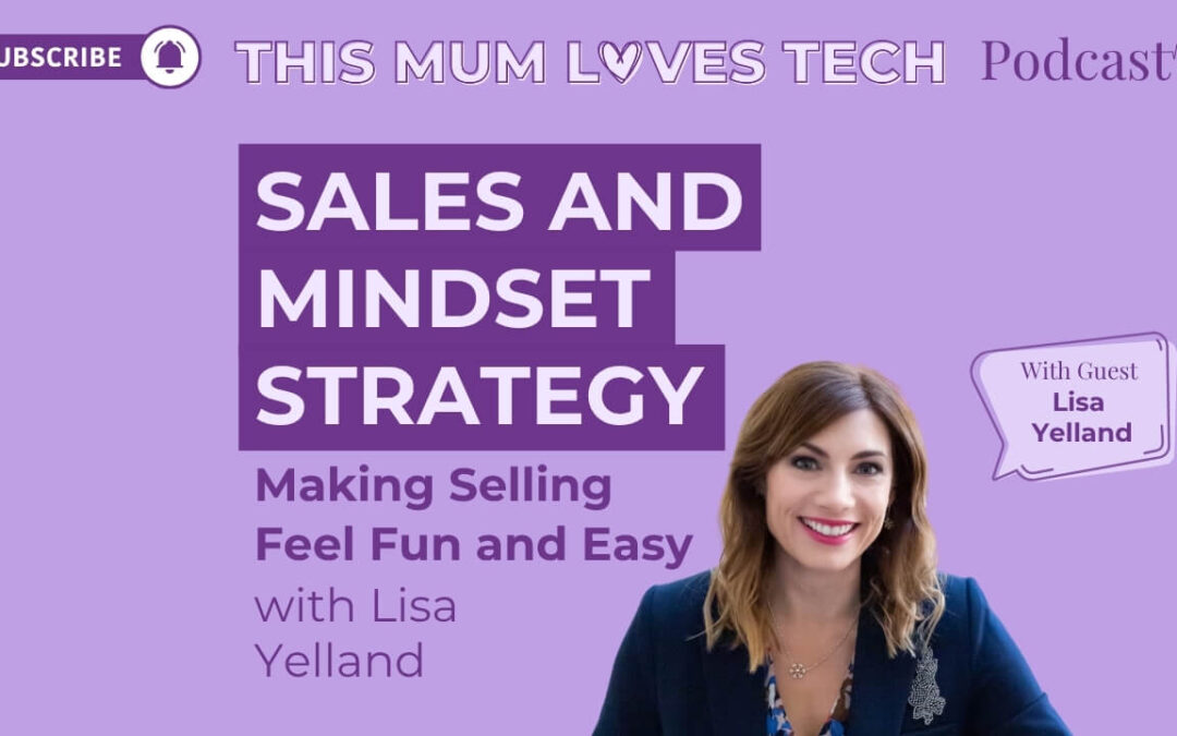 Episode 46: Sales and Mindset Strategy: Making Selling Feel Easy with Lisa Yelland